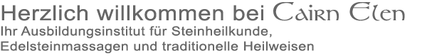 CAIRN ELEN Lebensschulen - Ausbildungsinstitut für Steiheilkunde, Edelsteinmassagen und traditionelle Heilweisen